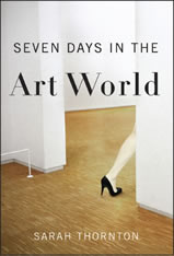 Seven Days in the Art World Sarah Thornton